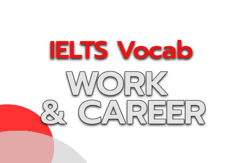 Read more about the article รวมคำศัพท์ IELTS Vocabulary เกี่ยวกับ Work, Career, Business